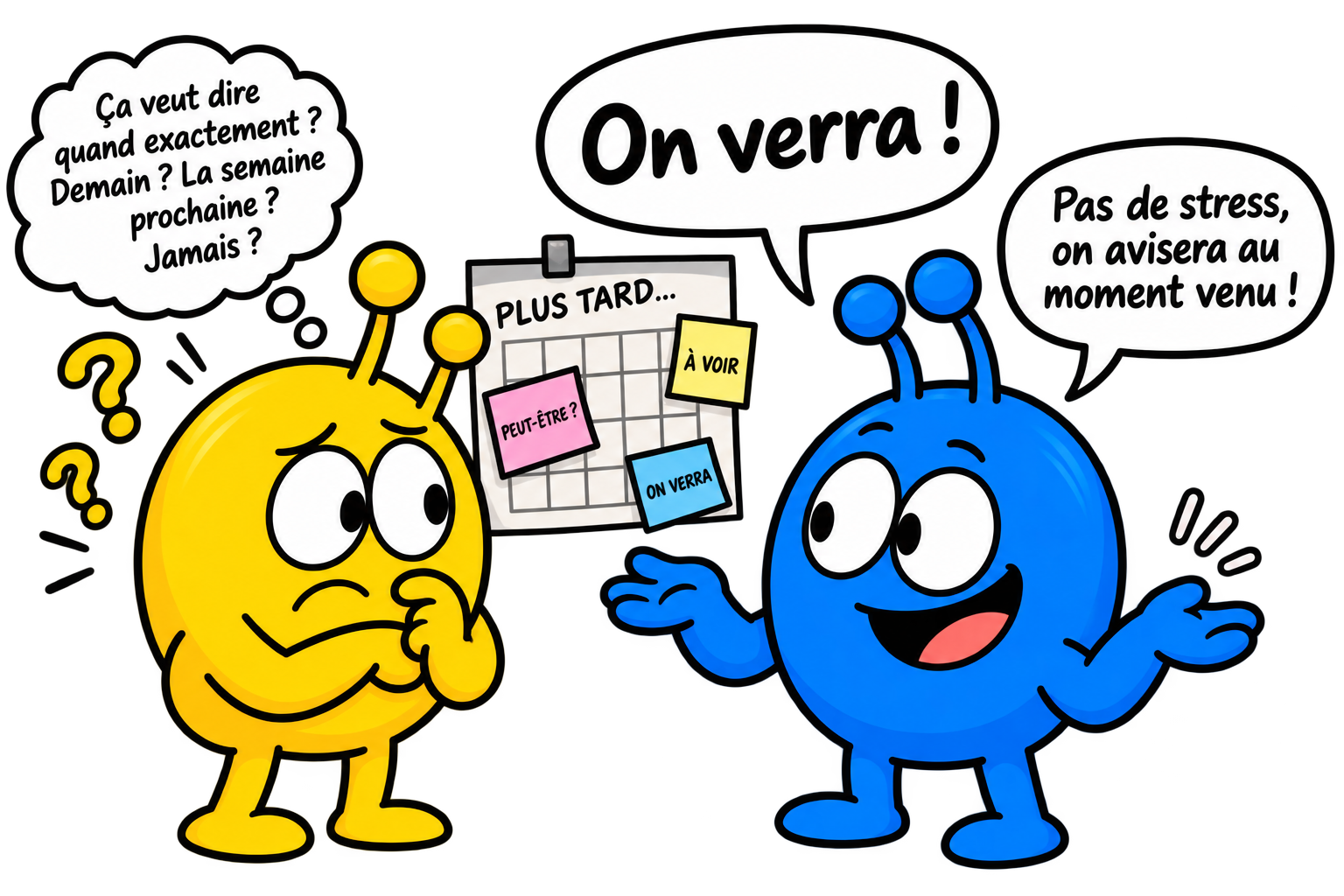 Le bleu répond « On verra ! » tandis que le jaune cherche une date précise.